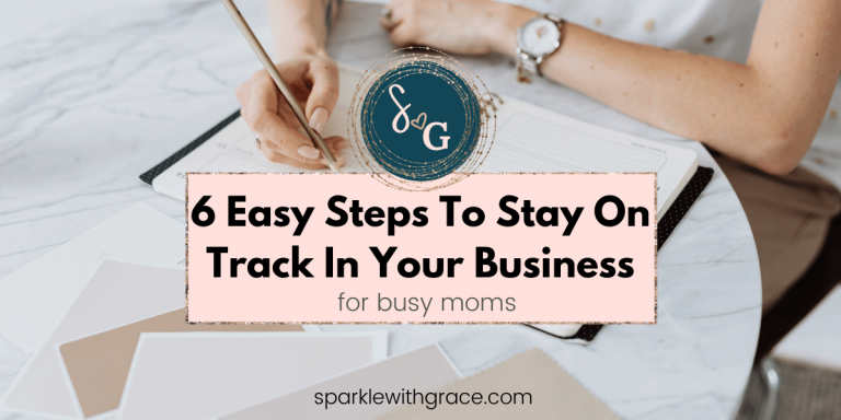 6 Easy Steps To Stay On Track In Your Business For Busy Moms