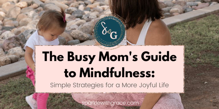 The Busy Mom’s Guide to Mindfulness: Simple Strategies for a More Joyful Life